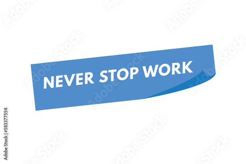 Never Stop Work text Button. Never Stop Work Sign Icon Label Sticker Web Buttons
