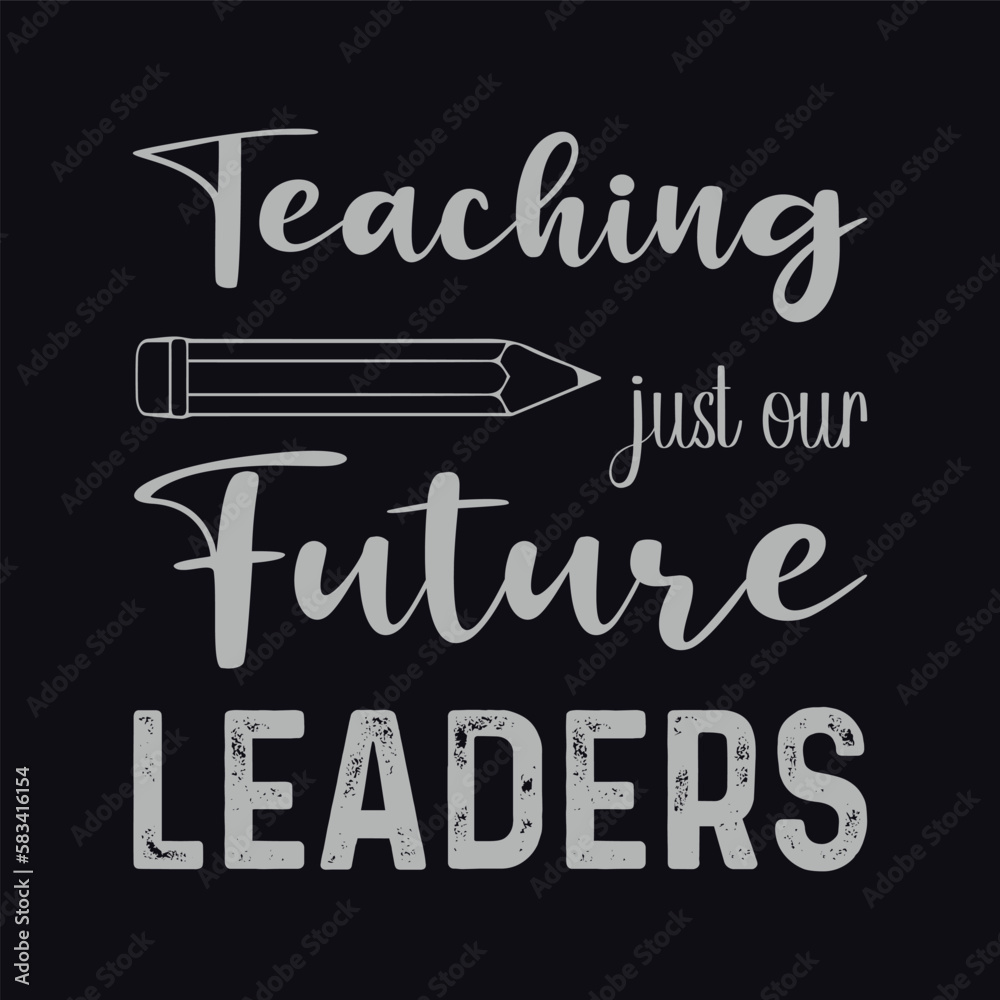 Teaching just our future leaders. Vector Illustration teacher quote t shirt design. For Graphic tee, lettering, typography, print, poster, banner, gift card, label sticker, flyer, mug etc. POD. Teaching just our future leaders. Vector Illustration teacher quote t shirt design. For Graphic tee, lettering, typography, print, poster, banner, gift card, label sticker, flyer, mug etc. POD.