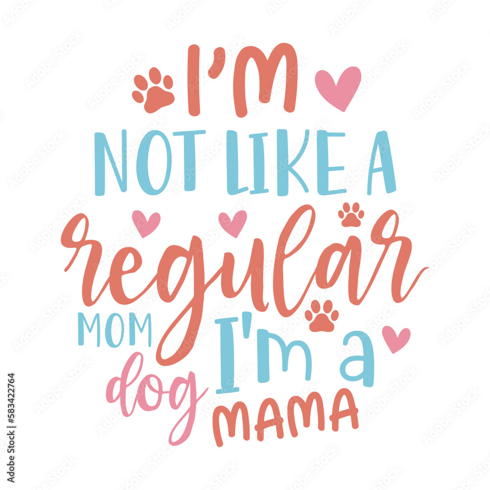 I'm not like a regular mom I'm a dog mama