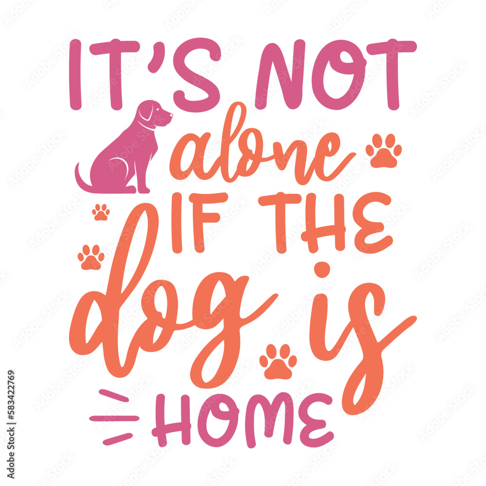 It's not alone if the dog is home It's not alone if the dog is home