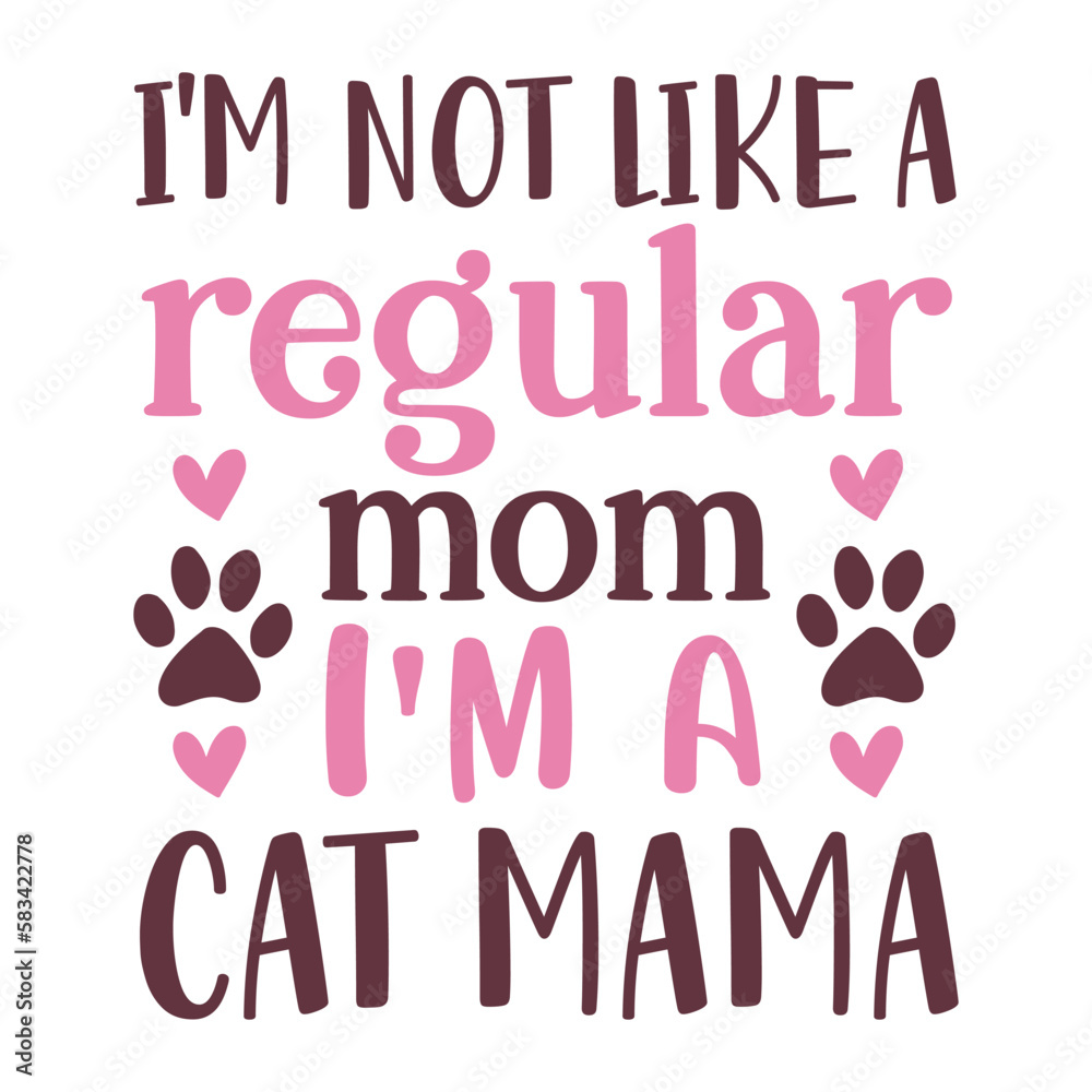 I'm not like a regular mom I'm a cat mama