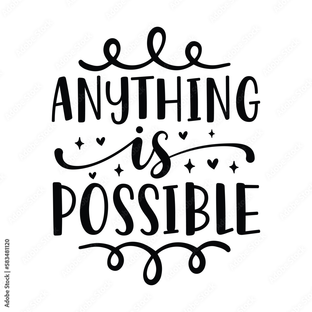 Anything is possible Anything is possible