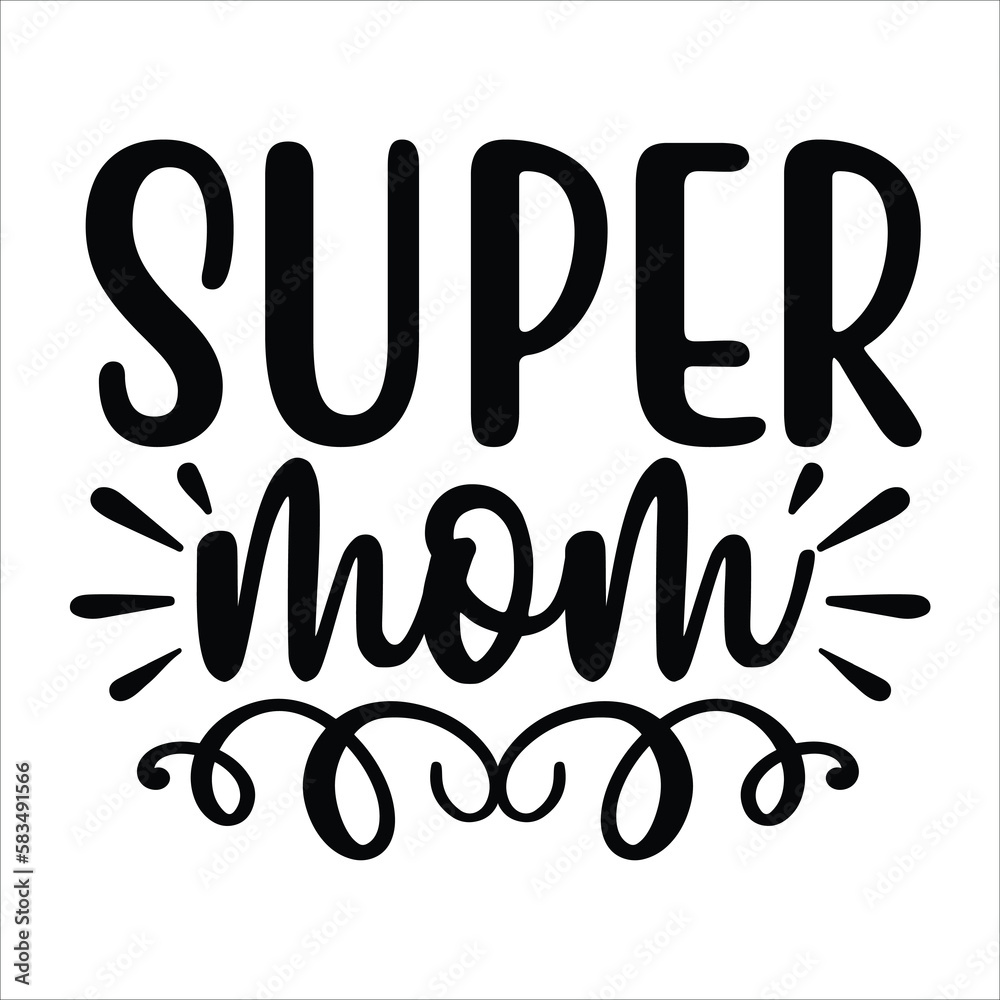 Super mom Mother's day shirt print template, typography design for mom mommy mama daughter grandma girl women aunt mom life child best mom adorable shirt Super mom Mother's day shirt print template, typography design for mom mommy mama daughter grandma girl women aunt mom life child best mom adorable shirt