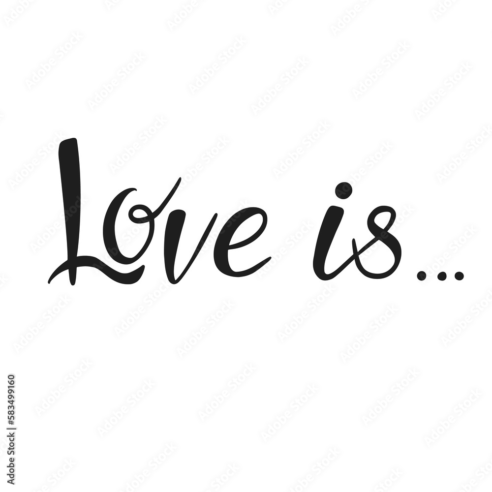 Love is - hand lettering romantic inscription text, positive quote. Illustration on transparent background Love is - hand lettering romantic inscription text, positive quote. Illustration on transparent background
