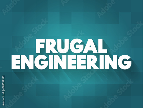 Frugal Engineering is the process of reducing the complexity and cost of a good and its production, text concept for presentations and reports