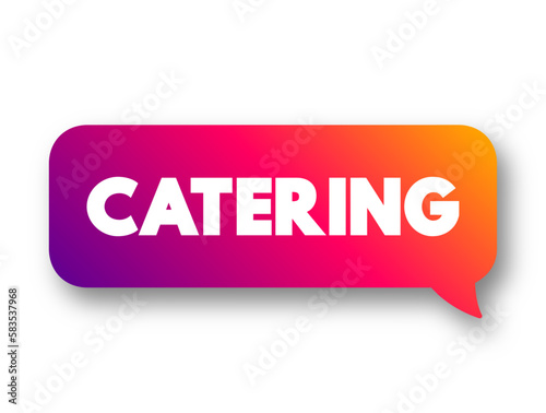Catering is the business of providing food service at a remote site, text concept message bubble