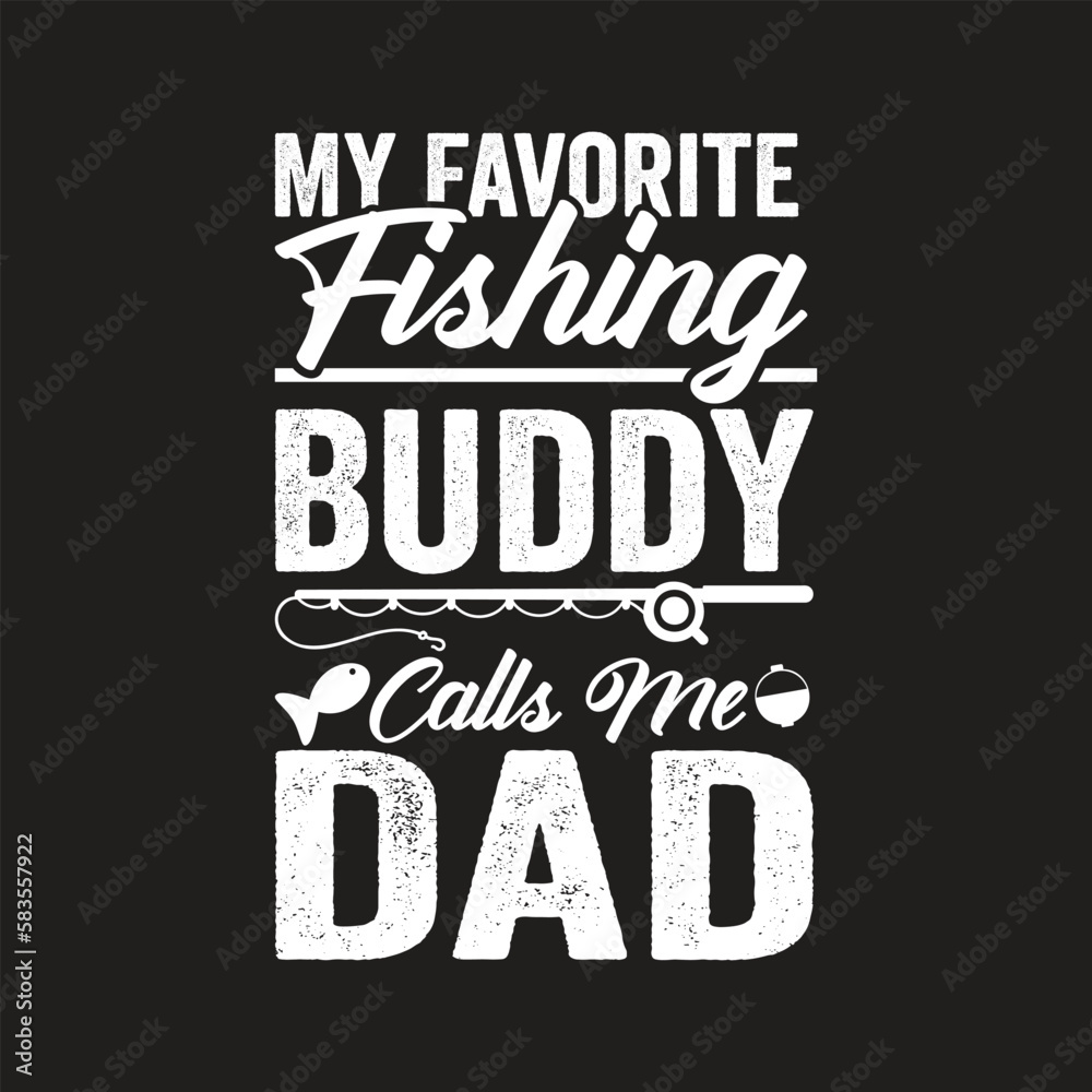 My Favorite Fishing Buddy Calls Me Dad. Fishing T-Shirt Gift Men's Funny Fishing t-shirts design, Vector graphic, typographic poster or t-shirt	