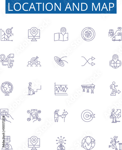 Location and map line icons signs set. Design collection of Map, Location, Geographic, Geography, Chart, Plot, Image, Position outline concept vector illustrations