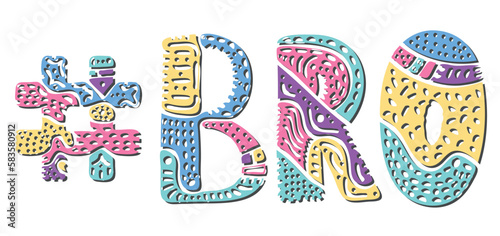 BRO Hashtag. Multicolored bright isolate curves doodle letters with ornament. Popular Hashtag #BRO for social network, web resources, mobile apps.