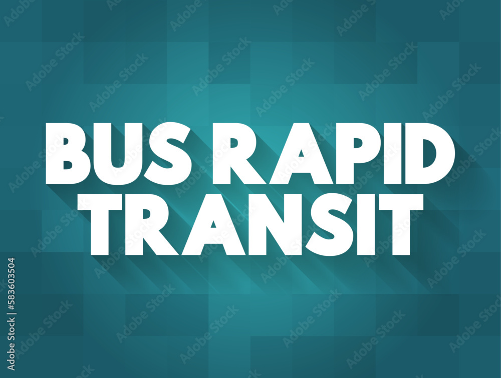 Bus Rapid Transit is a bus-based public transport system designed to have better capacity and reliability than a conventional bus system, text concept background