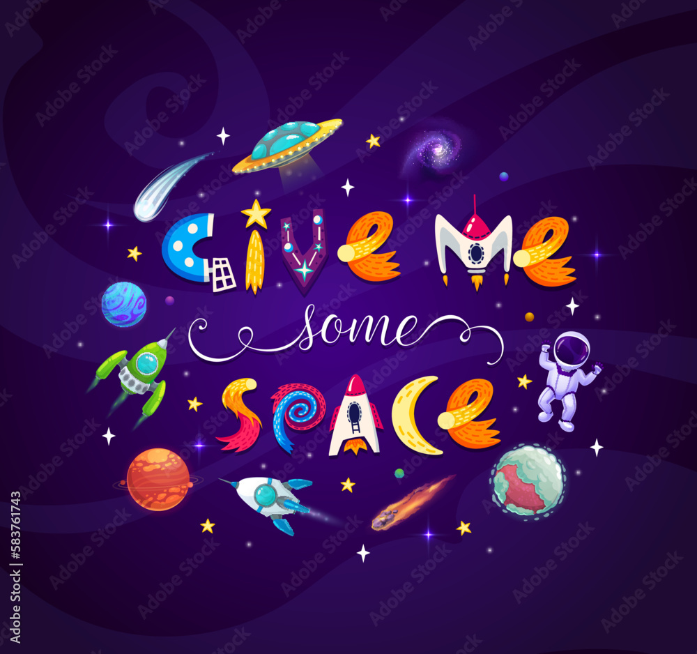 Cartoon space lettering banner. Give me some space. Vector cosmic background with rocket, ufo, astronaut and stars in galaxy or Universe. Creative childish typography in starry sky. Cosmos exploration