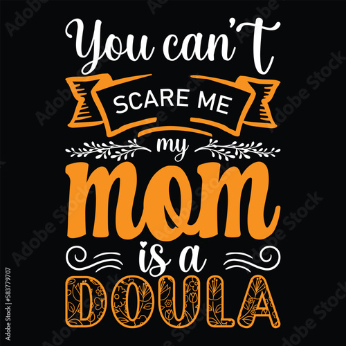 You can't scare me my mom is a doula  - Mother's Day T-Shirt Design, Hand lettering illustration for your design, Cut Files for Cricut Svg, Digital Download.