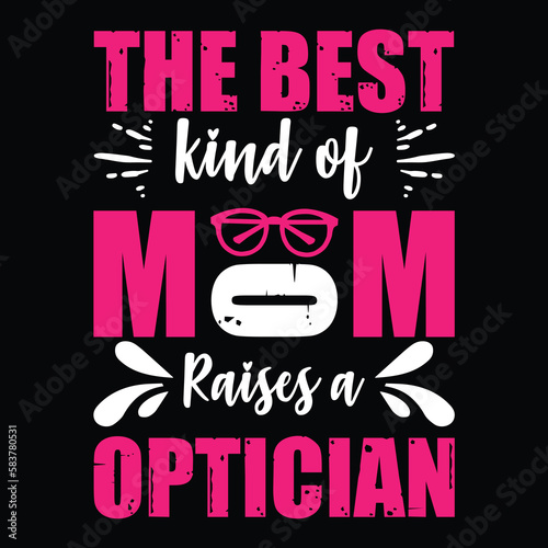 the best kind of mom raises optician t-shirt design typography vector