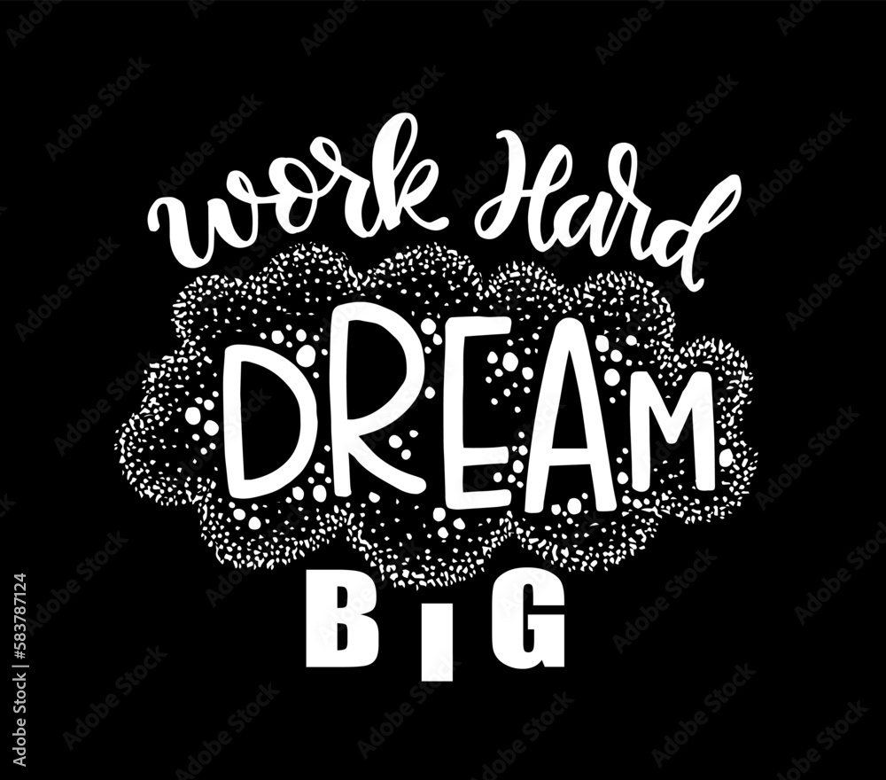 Work hard dream big, hand lettering. Motivational quotes