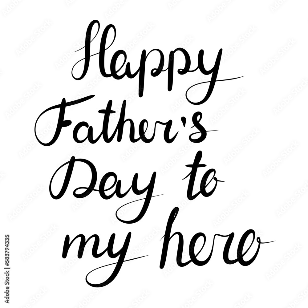 Lettering calligraphy for Fathers day. Happy father's day to my hero. Vector illustration