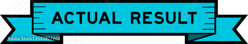 Ribbon label banner with word actual result in blue color on white background