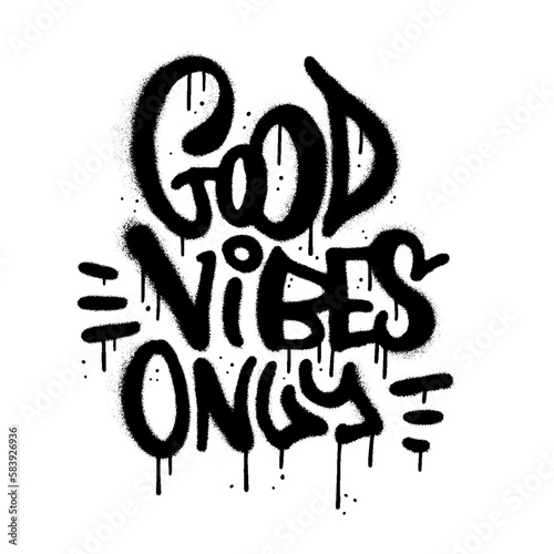 Good Vibes Only - motivational phrase in airspray urban graffiti style. Hand drawn rough lettering. Textured vector typographic illustration.