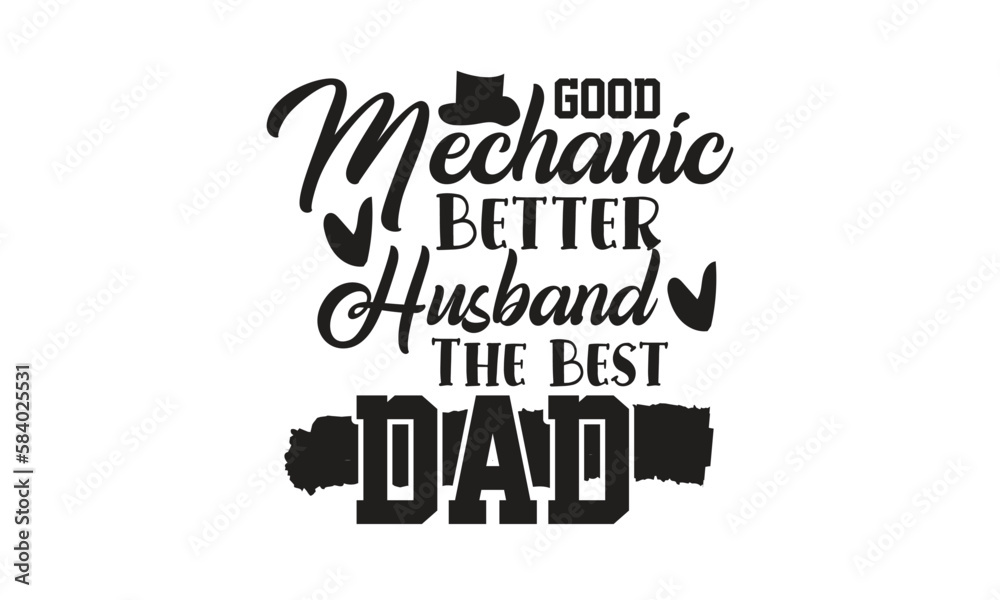 Good Mechanic Better Husband The Best Dad, T-Shirt Design, Mug Design.