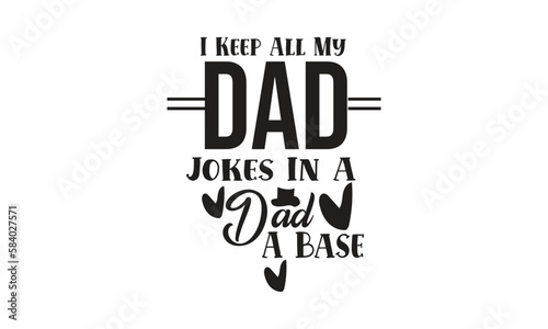 I Keep All My Dad Jokes In A Dad A Base. T-Shirt Design, Mug Design.