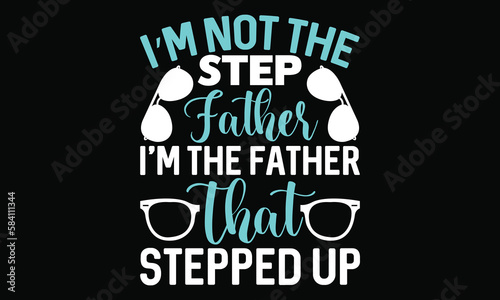 i’m not the step father i’m the father that stepped up