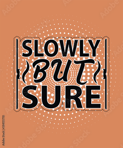 SLOWLY BUT SURE T-SHIRT DESIGN