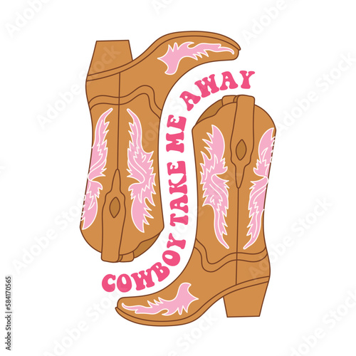 Retro Cowgirl boots. Cowboy take me away quotes. Cowboy western and wild west theme. Hand drawn vector poster.