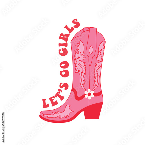 Retro Pink Cowgirl boot. Let's go girls quotes. Cowboy western and wild west theme. Hand drawn vector poster.
