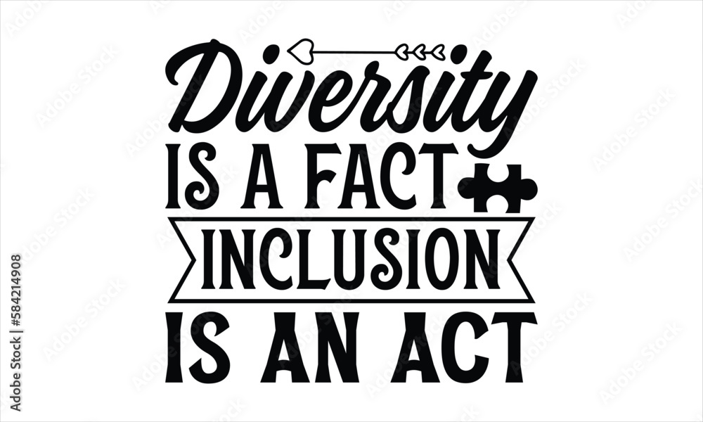 Diversity is a fact inclusion is an act- Autism svg design, Calligraphy graphic design, greeting card template with typography text, Isolated on white background, Illustration for prints on t-shirts a