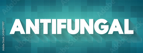 Antifungal - medicines are used to treat fungal infections, which most commonly affect your skin, hair and nails, text concept background
