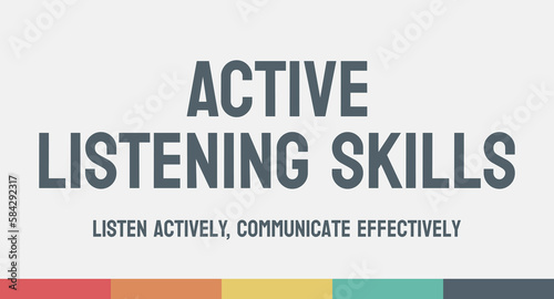 Active Listening Skills: Techniques for fully engaging with and understanding what someone is saying.