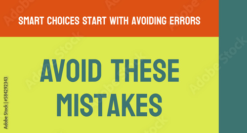 Avoid These Mistakes: Advice on common mistakes to avoid in a particular situation.