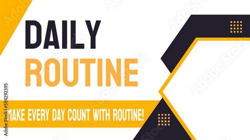 Daily Routine - Regular activities and habits performed on a daily basis.