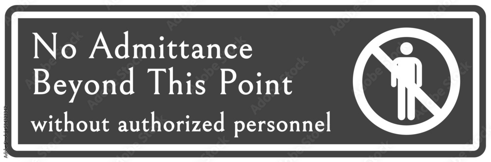 No admittance sign and labels no admittance beyond this point without authorized personnel No admittance sign and labels no admittance beyond this point without authorized personnel