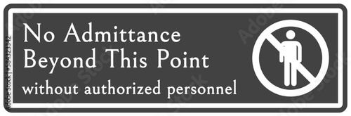 No admittance sign and labels no admittance beyond this point without authorized personnel