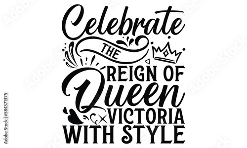 Celebrate The Reign Of Queen Victoria With Style - Victoria Day T Shirt Design  Hand lettering illustration for your design  svg cut file  svg file  Modern  simple  lettering.