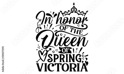 In Honor Of The Queen Of Spring  Victoria - Victoria Day T Shirt Design  Hand lettering illustration for your design  svg cut file  svg file  Modern  simple  lettering.