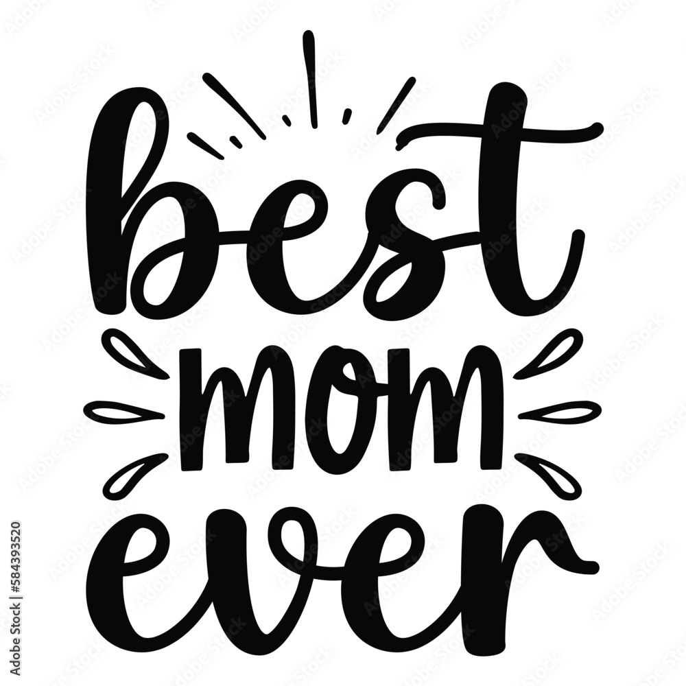 Best Mom Ever Mothers Day T Shirt Design Hand Drawn Lettering Phrase