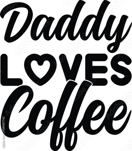 Daddy loves coffee