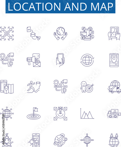 Location and map line icons signs set. Design collection of Map, Location, Geographic, Geography, Chart, Plot, Image, Position outline concept vector illustrations