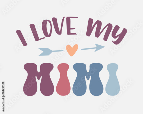 I Love My Mimi mother's day women's day quote retro colorful typographic art on white background