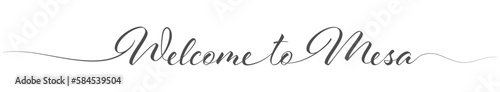 Welcome to Mesa. Stylized calligraphic greeting inscription in one line