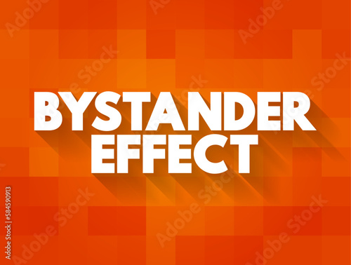 Bystander Effect ( social psychological theory) occurs when the presence of others discourages an individual from intervening in an emergency situation, text concept background