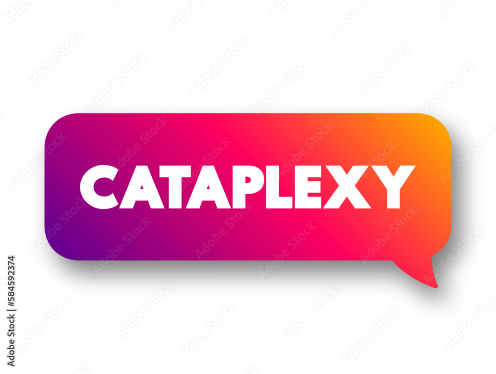 Cataplexy is a sudden muscle weakness that occurs while a person is awake, text concept message bubble Cataplexy is a sudden muscle weakness that occurs while a person is awake, text concept message bubble