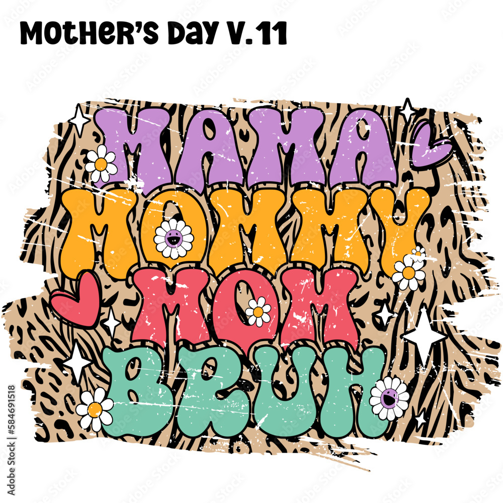 Mama Mommy Mom Bruh. Mother's Day V.11, Mama Bruh lettering with flowers and Leopard background texture colorful 70's 80's 90's Retro style EPS. SVG. file design for t-shirt