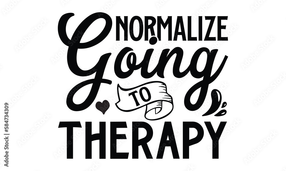 Naklejka premium Normalize going to therapy- Mental Health t shirts design, Isolated on white background, svg Files for Cutting Cricut and Silhouette, EPS 10