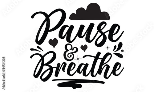 Payse & breathe- Mental Health t shirts design, Isolated on white background, svg Files for Cutting Cricut and Silhouette, EPS 10
