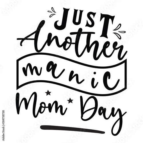 Just Another Manic Mom Day, Mom Life, Funny Mom, Mothers Day Vector Illustration File