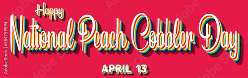 Happy National Peach Cobbler Day, April 13. Calendar of April Retro Text Effect, Vector design