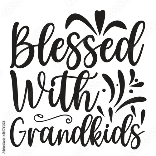 Blessed With Grandkids - Mother’s Day T Shirt Design, Hand lettering illustration for your design, Cutting Cricut and Silhouette, flyer, card Templet, mugs, etc.