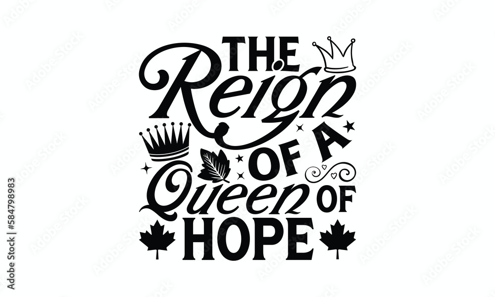 The Reign Of A Queen Of Hope - Victoria Day T-Shirt Design, Modern calligraphy, Cut Files for Cricut Svg, Typography Vector for poster, banner,flyer and mug.